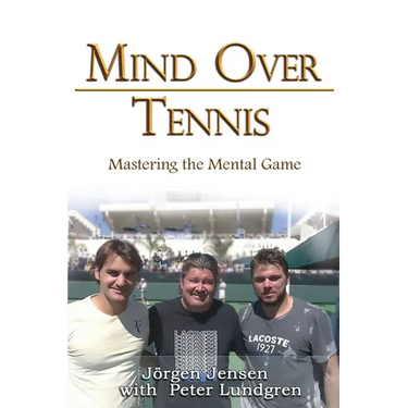 Mind Over Tennis: Mastering the Mental Game