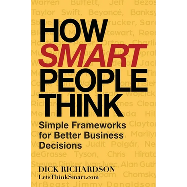How Smart People Think: Simple Frameworks for Better Business Decisions