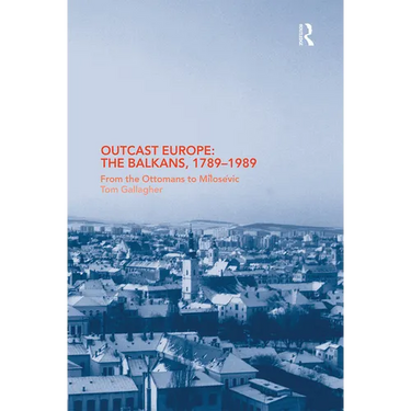 Outcast Europe: The Balkans, 1789-1989: From the Ottomans to Milosevic