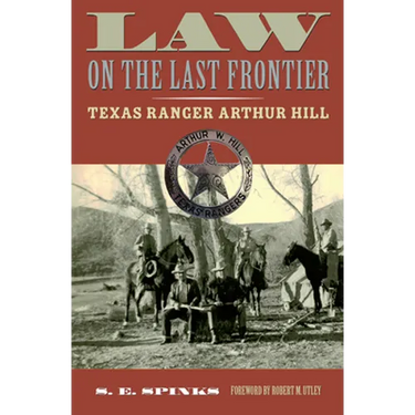 Law on the Last Frontier: Texas Ranger Arthur Hill