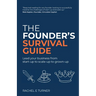 The Founder's Survival Guide: Lead Your Business from Start-Up to Scale-Up to Grown-Up