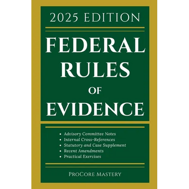 Federal Rules Of Evidence 2025 Edition: With Advisory Committee Notes, Internal Cross-References, Statutory and Landmark Case Supplement Recent Amendm