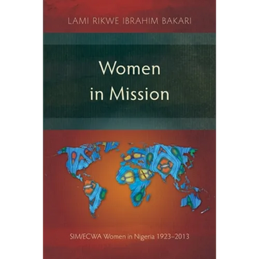Women in Mission: SIM/ECWA Women in Nigeria 1923-2013