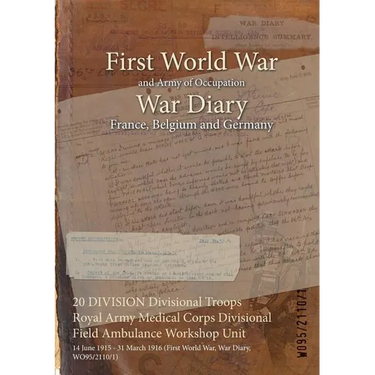 20 DIVISION Divisional Troops Royal Army Medical Corps Divisional Field Ambulance Workshop Unit: 14 June 1915 - 31 March 1916 (First World War, War Di