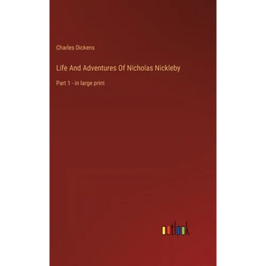 Life And Adventures Of Nicholas Nickleby: Part 1 - in large print
