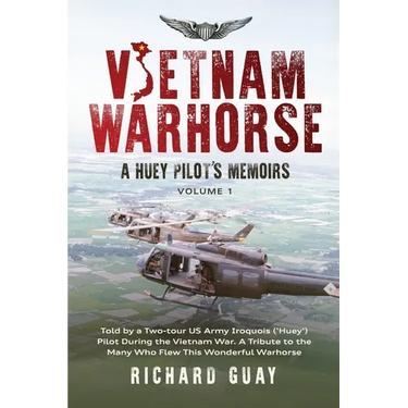 Vietnam Warhorse: A Huey Pilots Memoirs: Told by a Two-Tour US Army Iroquois ('Huey') Pilot During the Vietnam War. a Tribute to the Man
