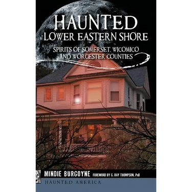 Haunted Lower Eastern Shore: Spirits of Somerset, Wicomico and Worcester Counties