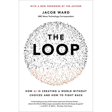 The Loop: How AI Is Creating a World Without Choices and How to Fight Back
