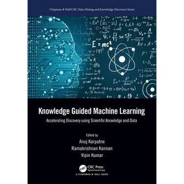 Knowledge Guided Machine Learning: Accelerating Discovery using Scientific Knowledge and Data