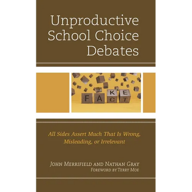 Unproductive School Choice Debates: All Sides Assert Much That Is Wrong, Misleading, or Irrelevant