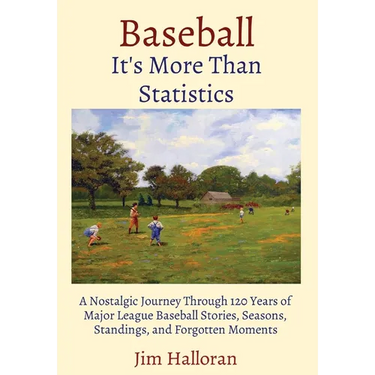 Baseball: It's More Than Statistics: A Nostalgic Journey Through 120 Years of Major League Baseball Stories, Seasons, Standings, and Forgotten Moments