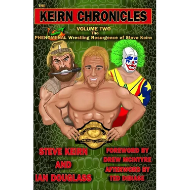 The Keirn Chronicles Volume 2: The Phenomenal Wrestling Resurgence of Steve Keirn