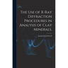 The Use of X-ray Diffraction Procedures in Analysis of Clay Minerals.
