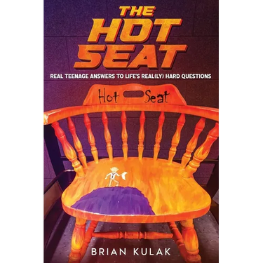 The Hot Seat: Real Teenage Answers to Life's Real(ly) Hard Questions