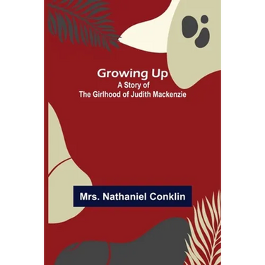 Growing Up: A Story of the Girlhood of Judith Mackenzie