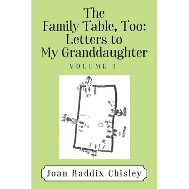 The Family Table, Too: Letters to My Granddaughter: Volume I