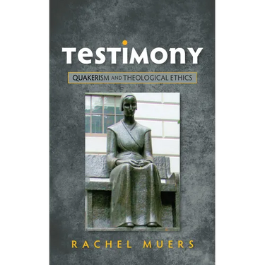 Testimony: Quakerism and Theological Ethics