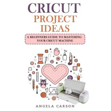 Cricut Project Ideas: A beginners Guide to Mastering Your Cricut Machine