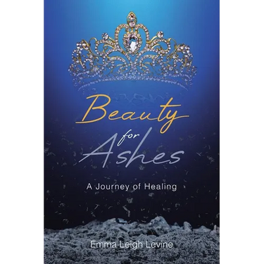 Beauty for Ashes: A Journey of Healing