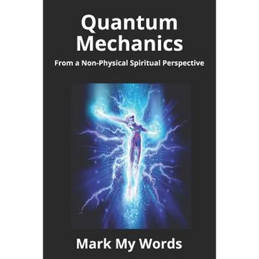 Quantum Mechanics: From a Non-Physical Spiritual Perspective