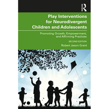 Play Interventions for Neurodivergent Children and Adolescents: Promoting Growth, Empowerment, and Affirming Practices
