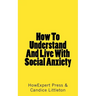How To Understand And Live With Social Anxiety