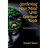 Gardening Your Mind with Spiritual Tools, Workbook