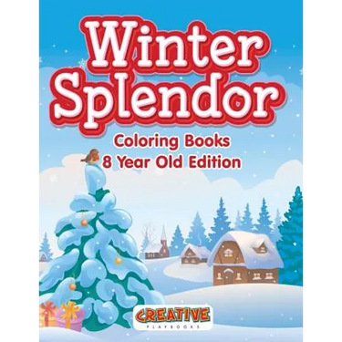 Winter Splendor - Coloring Books 8 Year Old Edition