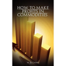 How to Make Profits In Commodities