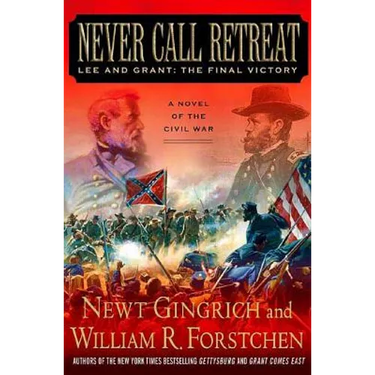 Never Call Retreat: Lee and Grant: The Final Victory: A Novel of the Civil War