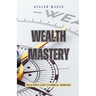 Wealth Mastery: The Ultimate Guide to Financial Abundance