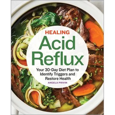 Healing Acid Reflux: Your 30-Day Diet Plan to Identify Triggers and Restore Health