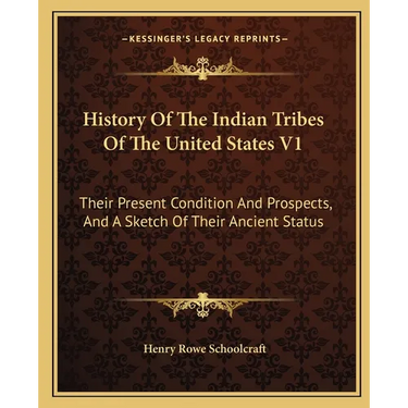 History Of The Indian Tribes Of The United States V1: Their Present Condition And Prospects, And A Sketch Of Their Ancient Status