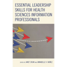 Essential Leadership Skills for Health Sciences Information Professionals
