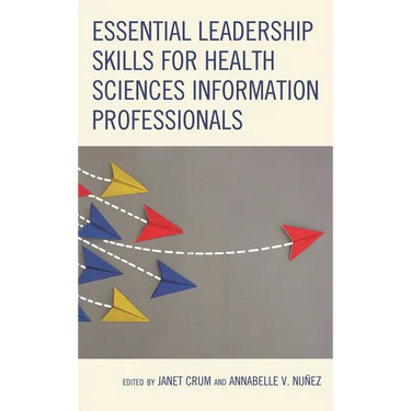 Essential Leadership Skills for Health Sciences Information Professionals