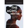 The Aging Myth: Cracking the code to living better, longer