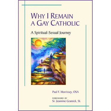 Why I Remain a Gay Catholic: A Spiritual-Sexual Journey