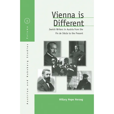 Vienna Is Different: Jewish Writers in Austria from the Fin-De-Siècle to the Present