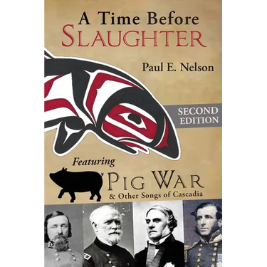 A Time Before Slaughter: Featuring Pig War & Other Songs of Cascadia