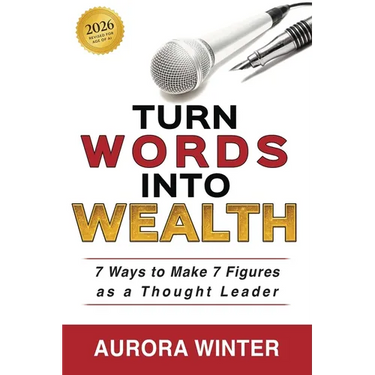 Turn Words Into Wealth: 7 Ways to Make 7 Figures as a Thought Leader