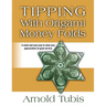 Tipping With Origami Money Folds: A novel and easy way to show your appreciation of good service