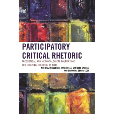 Participatory Critical Rhetoric: Theoretical and Methodological Foundations for Studying Rhetoric in Situ