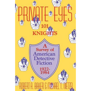 Private Eyes: One Hundred and One Knights: A Survey of American Detective Fiction 1922-1984