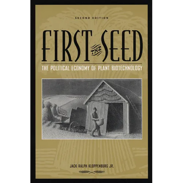First the Seed: The Political Economy of Plant Biotechnology
