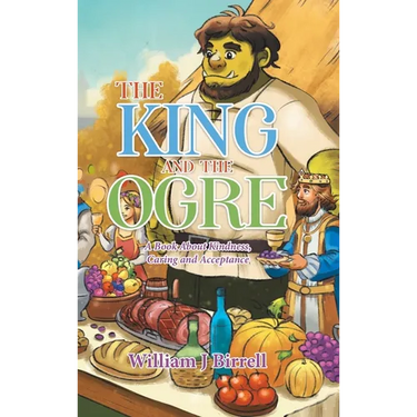 The King and the Ogre: A Book About Kindness, Caring and Acceptance
