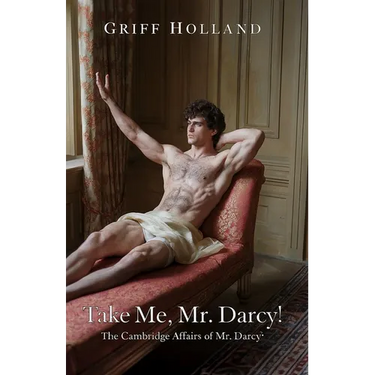 Take Me, Mr. Darcy!: The Cambridge Affairs of Mr. Darcy, Book THREE