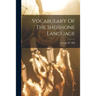 Vocabulary Of The Shoshone Language