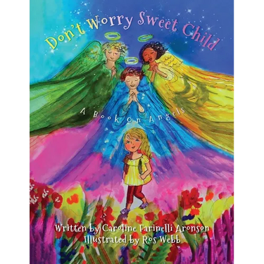 Don't Worry Sweet Child: A Book On Angels