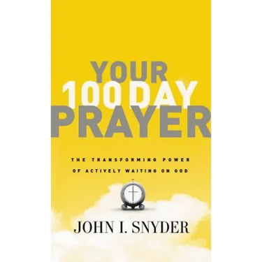 Your 100 Day Prayer: The Transforming Power of Actively Waiting on God (a 100-Day Devotional)