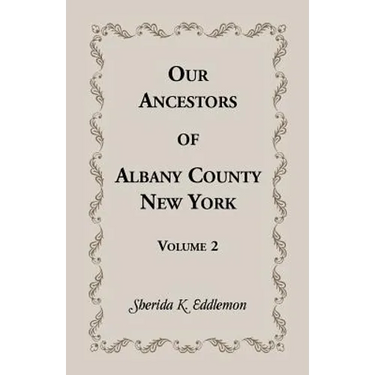 Our Ancestors of Albany County, New York, Volume 2